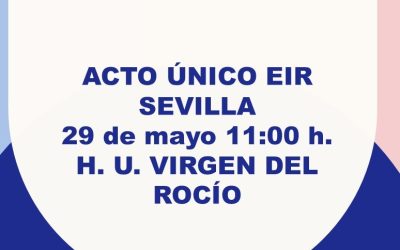 Acto único EIR Sevilla, mañana 29 de mayo, a las 11:00 h. en el H.U. Virgen del Rocío