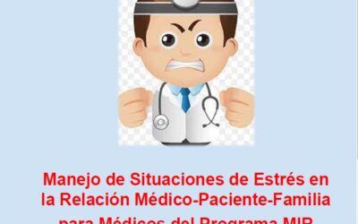 Manejo de Situaciones de Estrés en la Relación Médico-Paciente-Familia para Médicos del Programa MIR