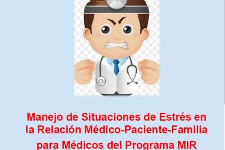 Manejo de Situaciones de Estrés en la Relación Médico-Paciente-Familia para Médicos del Programa MIR