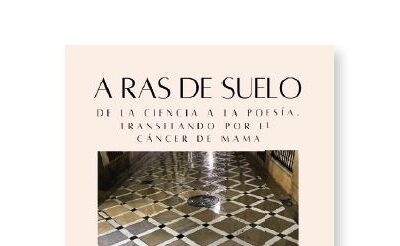 Presentación del libro «A ras de suelo. De la ciencia a la poesía transitando por el cáncer de mama»