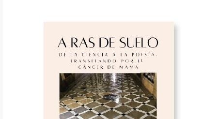 Presentación del libro «A ras de suelo. De la ciencia a la poesía transitando por el cáncer de mama»