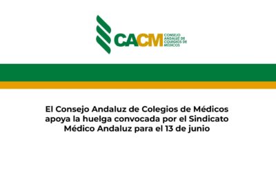 El Consejo Andaluz de Colegios de Médicos apoya la huelga convocada por el Sindicato Médico Andaluz para el 13 de junio