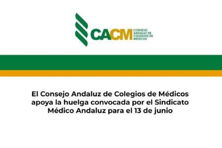El Consejo Andaluz de Colegios de Médicos apoya la huelga convocada por el Sindicato Médico Andaluz para el 13 de junio
